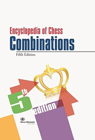 Read Encyclopedia of Chess Combinations, 5th Edition. - Chess Informant Editorial Team | ePub