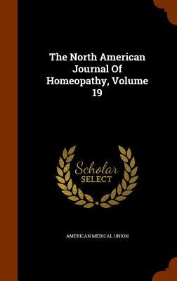 Read The North American Journal of Homeopathy, Volume 19 - American Medical Union | ePub