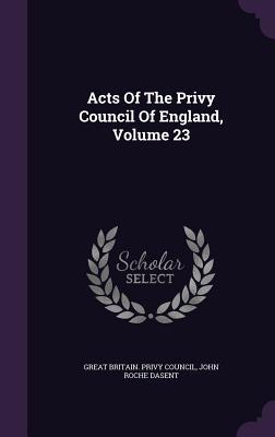 Read Acts of the Privy Council of England, Volume 23 - Great Britain Privy Council file in ePub