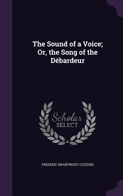 Full Download The Sound of a Voice; Or, the Song of the Debardeur - Frederic S. Cozzens file in PDF