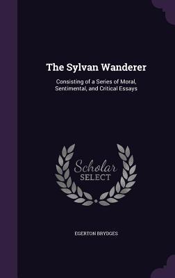 Download The Sylvan Wanderer: Consisting of a Series of Moral, Sentimental, and Critical Essays - Samuel Egerton Brydges file in PDF
