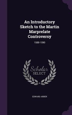 Read An Introductory Sketch to the Martin Marprelate Controversy: 1588-1590 - Edward Arber | PDF
