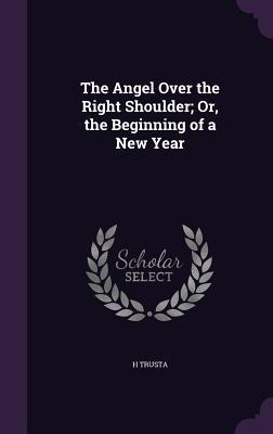Full Download The Angel Over the Right Shoulder; Or, the Beginning of a New Year - H Trusta file in PDF