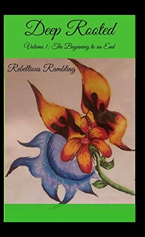 Full Download Rooted Deep: The Beginging of an end (Volume Book 1) - Rebellious Rambling | ePub