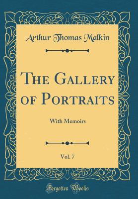 Download The Gallery of Portraits, Vol. 7: With Memoirs (Classic Reprint) - Arthur Thomas Malkin file in PDF