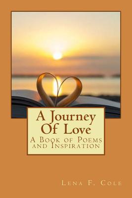 Read Online A Journey Of Love: A Book of Poems and Inspiration - Lena F Cole file in ePub