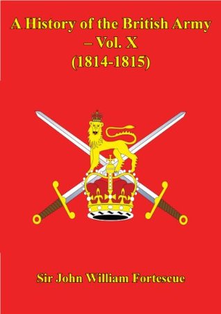 Full Download A History Of The British Army – Vol. X – (1814-1815) - Hon. Sir John William Fortescue file in ePub
