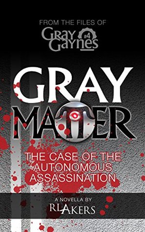 Read Gray Matter: The Case of the Autonomous Assassination (Gray Gaynes Book 4) - R.L. Akers | ePub