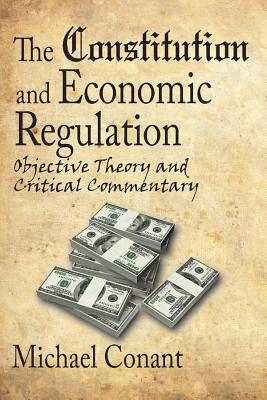 Full Download The Constitution and Economic Regulation: Commerce Clause and the Fourteenth Amendment - Michael Conant | PDF