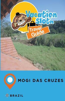 Read Online Vacation Sloth Travel Guide Mogi Das Cruzes Brazil - Richard Mayor | ePub