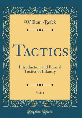 Download Tactics, Vol. 1: Introduction and Formal Tactics of Infantry (Classic Reprint) - William Balck file in PDF