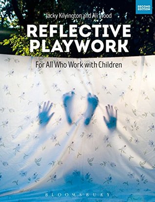 Download Reflective Playwork: For All Who Work with Children - Jacky Kilvington | PDF