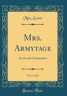 Download Mrs. Armytage, Vol. 1 of 3: Or, Female Domination (Classic Reprint) - Catherine Gore file in PDF