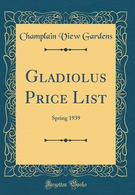 Read Gladiolus Price List: Spring 1939 (Classic Reprint) - Champlain View Gardens | PDF