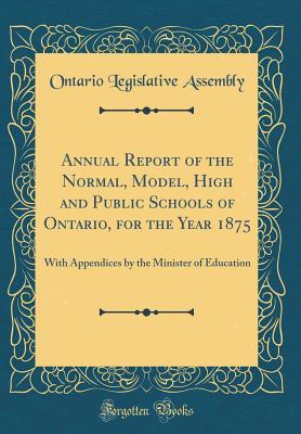 Read Online Annual Report of the Normal, Model, High and Public Schools of Ontario, for the Year 1875: With Appendices by the Minister of Education (Classic Reprint) - Ontario Legislative Assembly | ePub