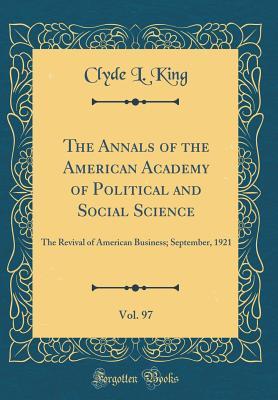 Download The Annals of the American Academy of Political and Social Science, Vol. 97: The Revival of American Business; September, 1921 (Classic Reprint) - Clyde L King | ePub