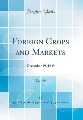 Read Online Foreign Crops and Markets, Vol. 59: December 19, 1949 (Classic Reprint) - U.S. Department of Agriculture file in PDF