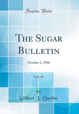 Read The Sugar Bulletin, Vol. 45: October 1, 1966 (Classic Reprint) - Gilbert J Durbin file in PDF