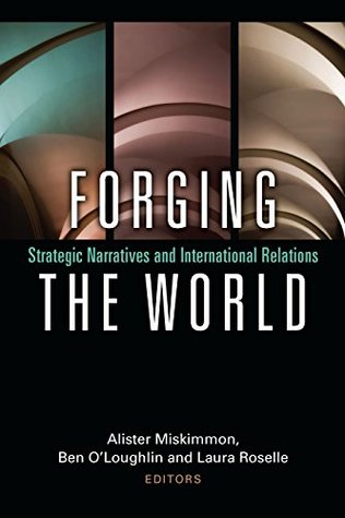 Download Forging the World: Strategic Narratives and International Relations - Alister Miskimmon file in ePub