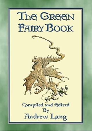 Read Online THE GREEN FAIRY BOOK - 43 illustrated Fairy Tales: No. 3 in the Andrew Lang series of Many Coloured Fairy Books - Andrew Lang file in PDF