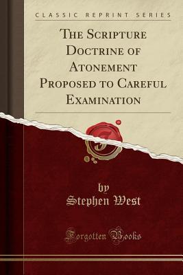 Download The Scripture Doctrine of Atonement Proposed to Careful Examination (Classic Reprint) - Stephen West file in PDF