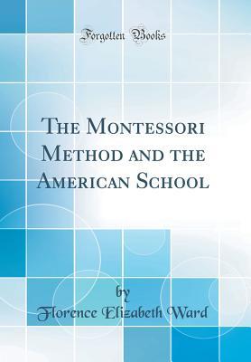 Download The Montessori Method and the American School (Classic Reprint) - Florence Elizabeth Ward | PDF