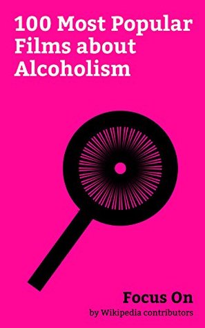 Full Download Focus On: 100 Most Popular Films about Alcoholism: The Girl on the Train (2016 film), Boyhood (film), Warrior (2011 film), Saving Mr. Banks, Hancock (film),  film), That's My Boy (2012 film), etc. - Wikipedia contributors | ePub