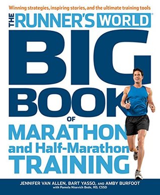 Download The Runner's World Big Book of Marathon and Half-Marathon Training: Winning Strategies, Inpiring Stories, and the Ultimate Training Tools - Jennifer Van Allen | PDF