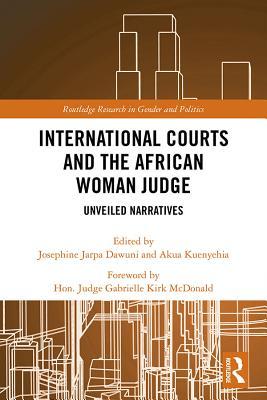 Full Download International Courts and the African Woman Judge: Unveiled Narratives - Josephine Dawuni file in ePub