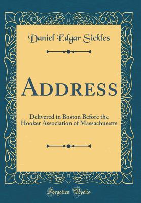 Download Address: Delivered in Boston Before the Hooker Association of Massachusetts (Classic Reprint) - Daniel Edgar Sickles file in PDF