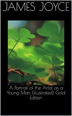 Full Download A Portrait of the Artist as a Young Man (illustrated) Gold Edition - James Joyce file in ePub