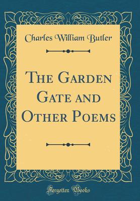 Full Download The Garden Gate and Other Poems (Classic Reprint) - Charles William Butler file in ePub