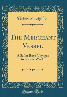 Download The Merchant Vessel: A Sailor Boy's Voyages to See the World (Classic Reprint) - Unknown | ePub