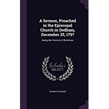 Read A Sermon, Preached in the Episcopal Church in Dedham, December 25, 1797: Being the Festival of Christmas - Thomas Thacher file in ePub