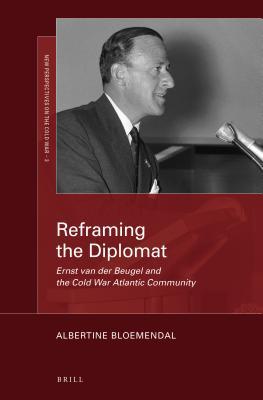 Download Reframing the Diplomat: Ernst Van Der Beugel and the Cold War Atlantic Community - Albertine Bloemendal file in PDF
