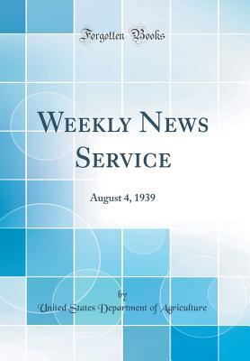 Download Weekly News Service: August 4, 1939 (Classic Reprint) - U.S. Department of Agriculture | PDF