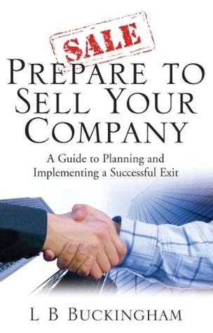 Read Prepare To Sell Your Company: A Guide to Planning and Implementing a Successful Exit - L.B. Buckingham file in PDF