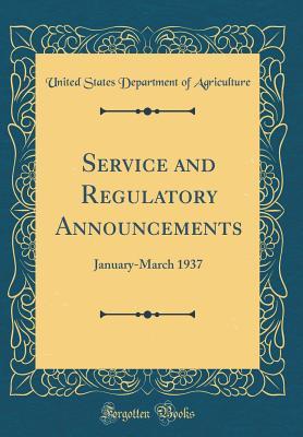 Read Online Service and Regulatory Announcements: January-March 1937 (Classic Reprint) - U.S. Department of Agriculture | ePub