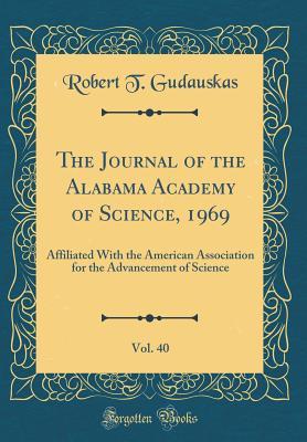 Download The Journal of the Alabama Academy of Science, 1969, Vol. 40: Affiliated with the American Association for the Advancement of Science (Classic Reprint) - Robert T Gudauskas | PDF