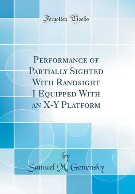 Full Download Performance of Partially Sighted with Randsight I Equipped with an X-Y Platform (Classic Reprint) - Samuel M Genensky | ePub