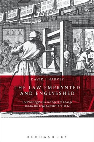 Full Download The Law Emprynted and Englysshed: The Printing Press as an Agent of Change in Law and Legal Culture 1475-1642 - David J. Harvey file in ePub