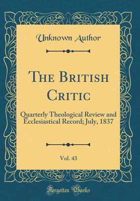 Read Online The British Critic, Vol. 43: Quarterly Theological Review and Ecclesiastical Record; July, 1837 (Classic Reprint) - Unknown file in PDF