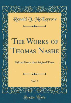 Download The Works of Thomas Nashe, Vol. 1: Edited from the Original Texts (Classic Reprint) - Ronald Brunlees McKerrow | PDF