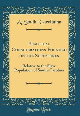 Download Practical Considerations Founded on the Scriptures: Relative to the Slave Population of South-Carolina (Classic Reprint) - A South-Carolinian | ePub