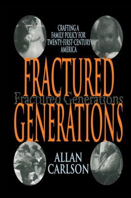 Read Online Fractured Generations: Crafting a Family Policy for Twenty-First Century America - Allan C. Carlson file in PDF