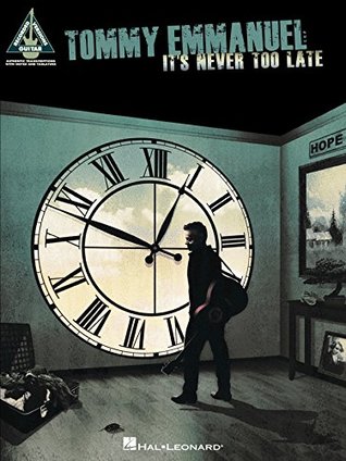 Read Online Tommy Emmanuel - It's Never Too Late Songbook - Tommy Emmanuel file in ePub