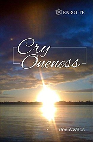 Read Online Cry Oneness: The spiritual adventures, miracles and poetry of a Retired Fire Rescue Lieutenant and Advanced Fire Safety Educator - Joseph Avalos file in ePub