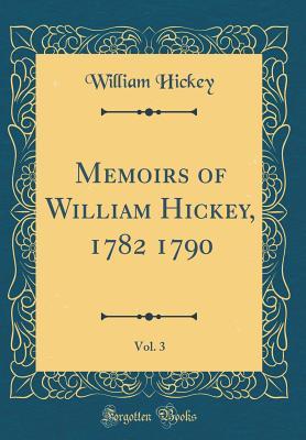 Read Online Memoirs of William Hickey, 1782 1790, Vol. 3 (Classic Reprint) - William Hickey | ePub