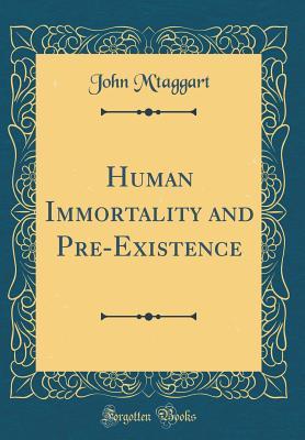 Read Human Immortality and Pre-Existence (Classic Reprint) - John M'Taggart file in ePub