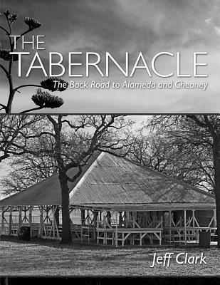 Read Online The Tabernacle: The Back Road to Alameda and Cheaney - Jeff Clark | ePub